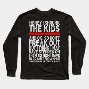 Honey I Shrunk The Kids..... Long Sleeve T-Shirt